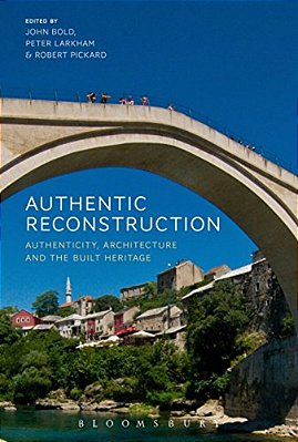Authentic Reconstruction: Authenticity, Architecture And The Built Heritage-..
