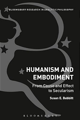 Humanism And Embodiment: From Cause And Effect To Secularism-..