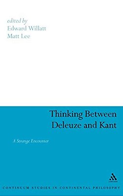 Thinking Between Deleuze And Kant: A Strange Encounter-..