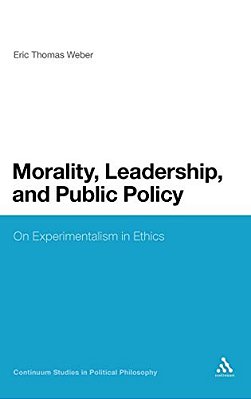 Morality, Leadership, And Public Policy: On Experimentalism In Ethics-..