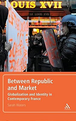 Between Republic And Market: Globalization And Identity In Contemporary France-..