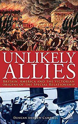 Unlikely Allies: Britain, America And The Victorian Origins Of The Special Relationship-..