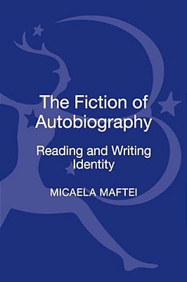 The Fiction Of Autobiography: Reading And Writing Identity-..