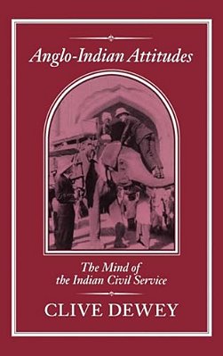 Anglo-Indian Attitudes: Mind Of The Indian Civil Service-..