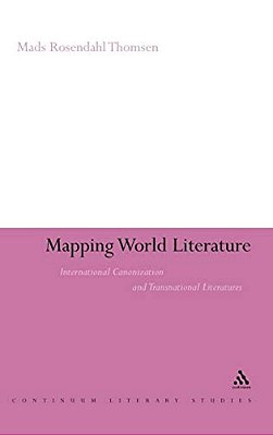 Mapping World Literature: International Canonization And Transnational Literatures-..