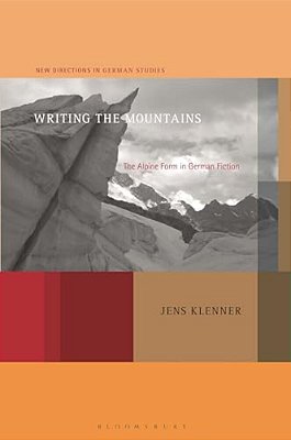 Writing The Mountains: The Alpine Form In German Fiction-..