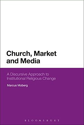 Church, Market, And Media: A Discursive Approach To Institutional Religious Change-..