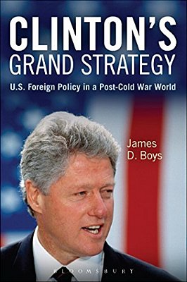 Clinton's Grand Strategy: US Foreign Policy In A Post-Cold War World-..