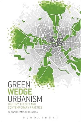 Green Wedge Urbanism: History, Theory And Contemporary Practice-..