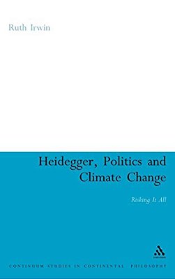 Heidegger, Politics And Climate Change: Risking It All-..