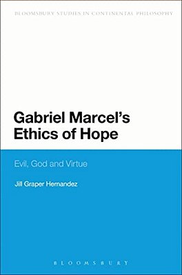 Gabriel Marcel's Ethics Of Hope: Evil, God And Virtue-..