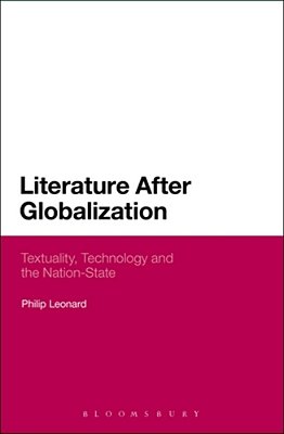 Literature After Globalization: Textuality, Technology And The Nation-State-..