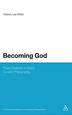 Becoming God: Pure Reason In Early Greek Philosophy-..