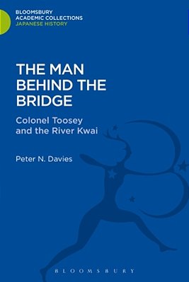 The Man Behind The Bridge: Colonel Toosey And The River Kwai-..