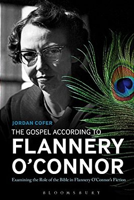 The Gospel According To Flannery O'Connor: Examining The Role Of The Bible In Flannery O'Connor's Fiction-..