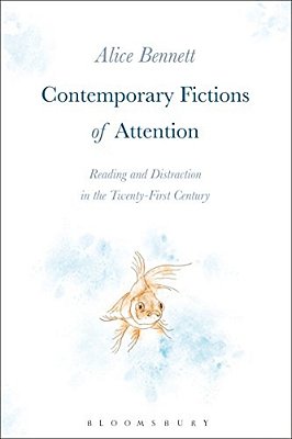 Contemporary Fictions Of Attention: Reading And Distraction In The Twenty-First Century-..