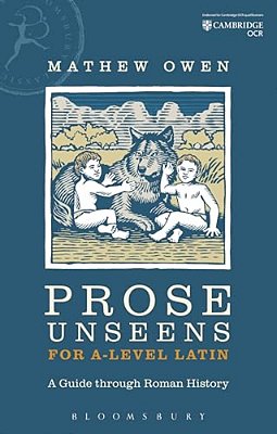 Prose Unseens For A-Level Latin: A Guide Through Roman History-..