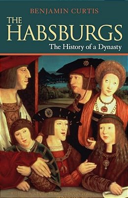 The Habsburgs: The History Of A Dynasty-..