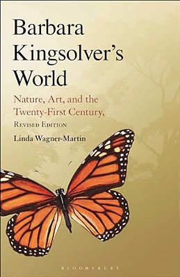 Barbara Kingsolver's World: Nature, Art, And The Twenty-First Century, Revised Edition-..