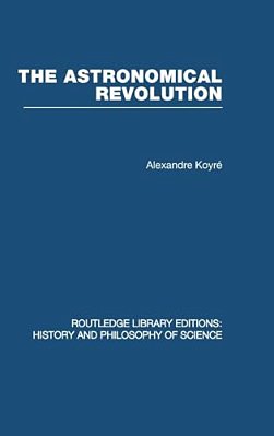 The Astronomical Revolution: Copernicus - Kepler - Borelli-..
