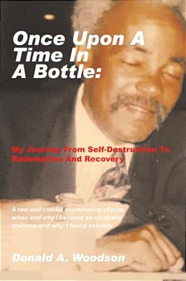 Once Upon A Time In A Bottle: My Journey From Self-Destruction To Redemption And Recovery-..
