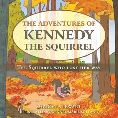 The Adventures Of Kennedy The Squirrel: The Squirrel Who Lost Her Way-..