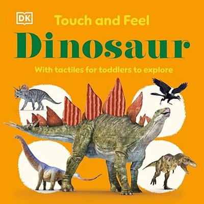 Touch And Feel Dinosaur: With Tactiles For Toddlers To Explore-..