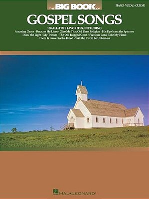 The Big Book Of Gospel Songs Piano Vocal And Guitar Songbook For Worship And Performance 100 Timeless Hymns And Spiritual Favorites For Church Service-..