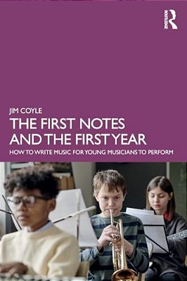 The First Notes And The First Year: How To Write Music For Young Musicians To Perform-..