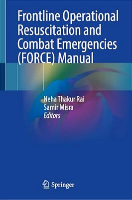 Frontline Operational Resuscitation And Combat Emergencies (Force) Manual-..