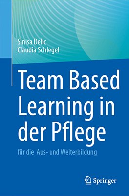 Team Based Learning In Der Pflege: Für Die Aus- Und Weiterbildung-..