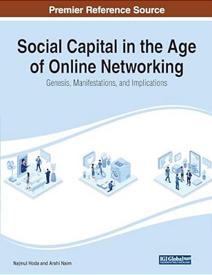 Social Capital In The Age Of Online Networking: Genesis, Manifestations, And Implications-..