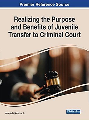 Realizing The Purpose And Benefits Of Juvenile Transfer To Criminal Court-..
