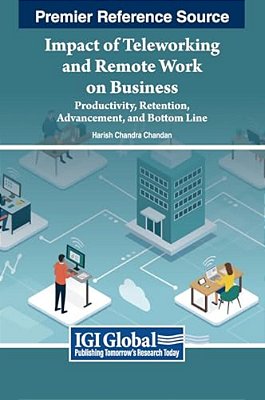 Impact Of Teleworking And Remote Work On Business: Productivity, Retention, Advancement, And Bottom Line-..