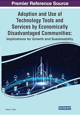Adoption And Use Of Technology Tools And Services By Economically Disadvantaged Communities: Implications For Growth And Sustainability-..
