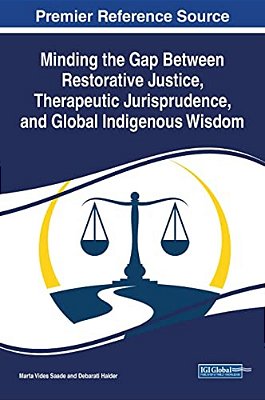 Minding The Gap Between Restorative Justice, Therapeutic Jurisprudence, And Global Indigenous Wisdom-..