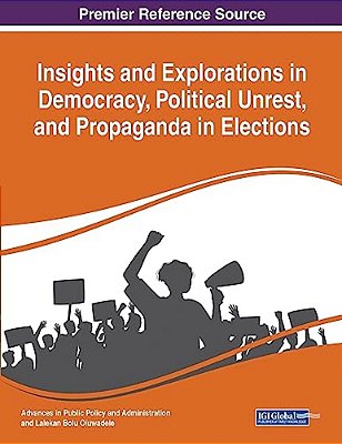 Insights And Explorations In Democracy, Political Unrest, And Propaganda In Elections-..