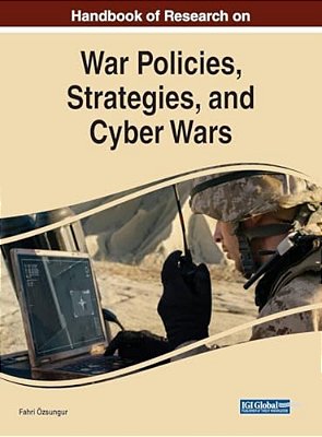 Handbook Of Research On War Policies, Strategies, And Cyber Wars-..