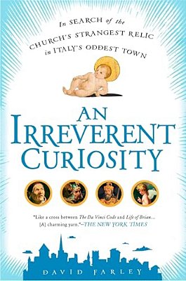 An Irreverent Curiosity: In Search Of The Church's Strangest Relic In Italy's Oddesttown-..