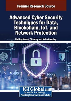 Advanced Cyber Security Techniques For Data, Blockchain, Iot, And Network Protection-..