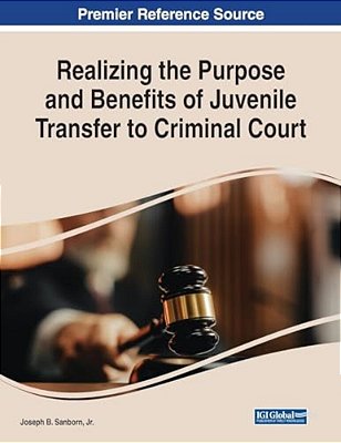 Realizing The Purpose And Benefits Of Juvenile Transfer To Criminal Court-..
