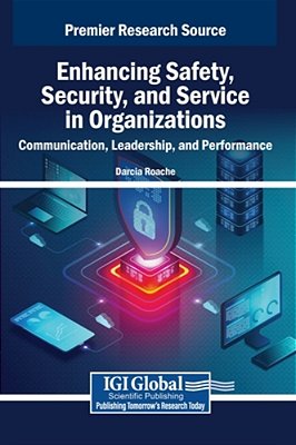 Enhancing Safety, Security, And Service In Organizations: Communication, Leadership, And Performance-..