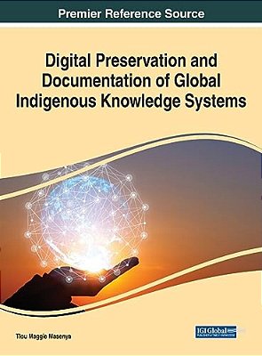 Digital Preservation And Documentation Of Global Indigenous Knowledge Systems-..