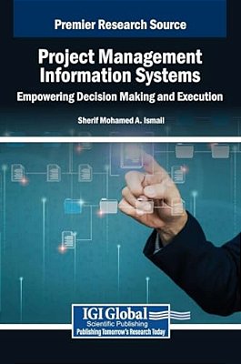 Project Management Information Systems: Empowering Decision Making And Execution-..