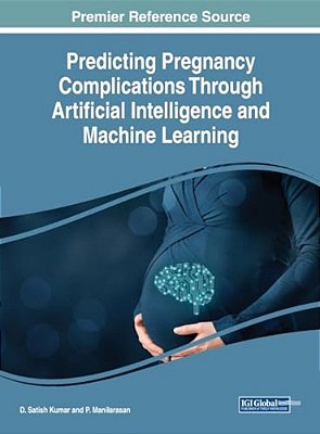 Predicting Pregnancy Complications Through Artificial Intelligence And Machine Learning-..
