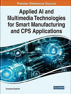 Applied Ai And Multimedia Technologies For Smart Manufacturing And Cps Applications-..