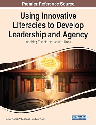 Using Innovative Literacies To Develop Leadership And Agency: Inspiring Transformation And Hope-..