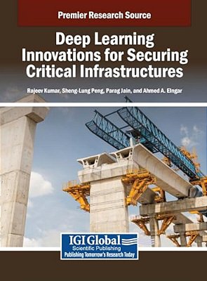Deep Learning Innovations For Securing Critical Infrastructures-..