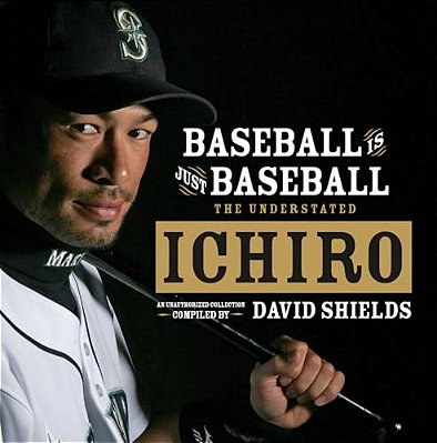 Baseball Is Just Baseball: The Understated Ichiro-..