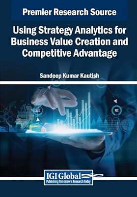 Using Strategy Analytics For Business Value Creation And Competitive Advantage-..